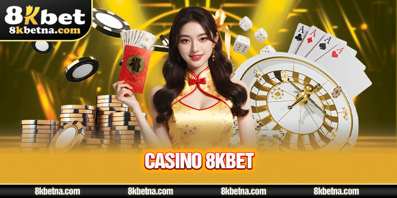 Casino 8KBET với các màn live đình đám