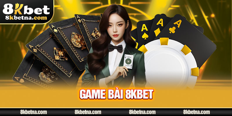 Trải nghiệm siêu phẩm gì tại  game bài 8KBET?